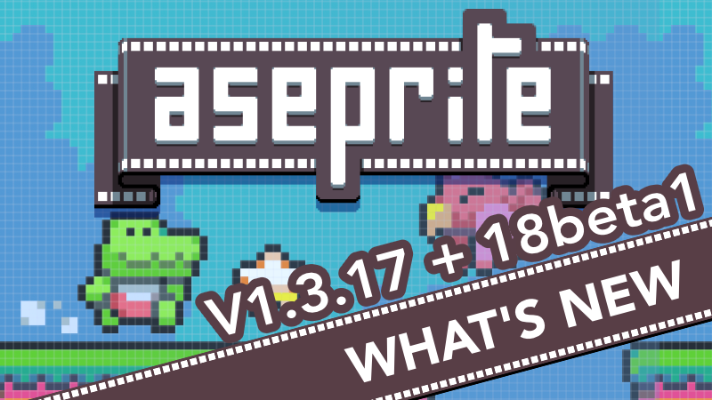 Aseprite v1.3.17 & v1.3.18-beta1